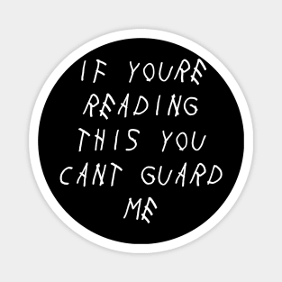 If Youre Reading This You Cant Guard Me Magnet